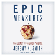 Epic Measures: One Doctor. Seven Billion Patients.