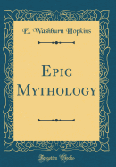 Epic Mythology (Classic Reprint)