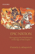 Epic Nation: Reimagining the Mahabharata in the Age of the Empire