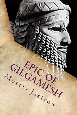 Epic of Gilgamesh - Clay, Albert T, and Jastrow, Morris