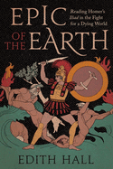 Epic of the Earth: Reading Homer's Iliad in the Fight for a Dying World