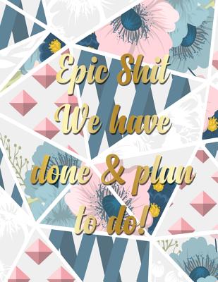 Epic Shit We Have Done & Plan To Do: A pretty and thoughtful bucket list journal for couples and partners with prompts. Space for 100 awesome bucket list accomplishments and adventures. - Publishing, Cbl Books &