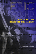 Epic Sound: Music in Postwar Hollywood Biblical Films