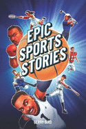 Epic Sports Stories: 12 Inspirational GOAT Biographies of World Class Athletes for Young Champions