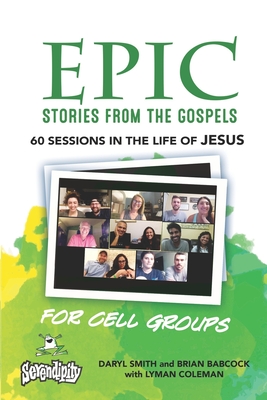 EPIC Stories from the Gospels: 60 Sessions in the Life of Jesus - Babcock, Brian, and Coleman, Lyman (Contributions by), and Smith, Daryl L