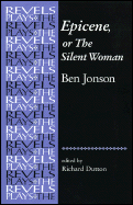 Epicene, or the Silent Woman: By Ben Jonson