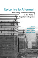 Epicentre to Aftermath: Rebuilding and Remembering in the Wake of Nepal's Earthquakes