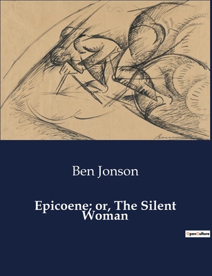 Epicoene; or, The Silent Woman - Jonson, Ben