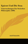 Epictet Und Die Stoa: Untersuchungen Zur Stoischen Philosophie (1890)