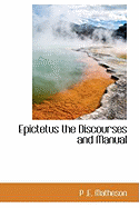 Epictetus the Discourses and Manual