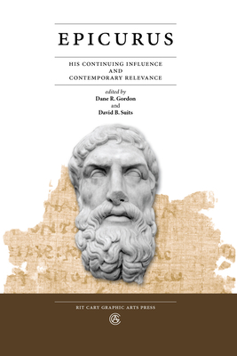 Epicurus: His Continuing Influence and Contemporary Relevance - Gordon, Dane R (Editor), and Suits, David B (Editor)