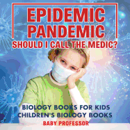 Epidemic, Pandemic, Should I Call the Medic? Biology Books for Kids Children's Biology Books