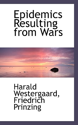 Epidemics Resulting from Wars - Westergaard, Harald, and Prinzing, Friedrich