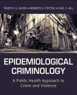 Epidemiological Criminology: A Public Health Approach to Crime and Violence