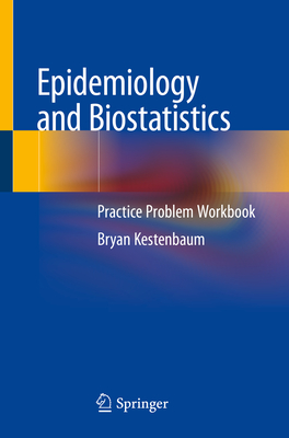 Epidemiology and Biostatistics: Practice Problem Workbook - Kestenbaum, Bryan