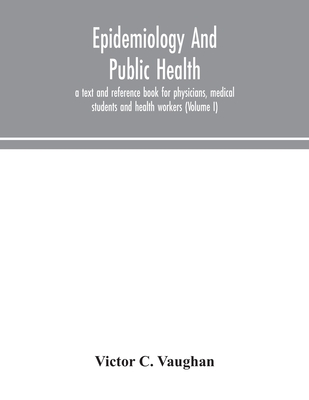 Epidemiology and public health; a text and reference book for physicians, medical students and health workers (Volume I) - C Vaughan, Victor