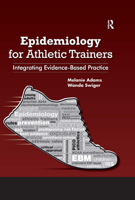 Epidemiology for Athletic Trainers: Integrating Evidence-Based Practice - Adams, Melanie, and Swiger, Wanda