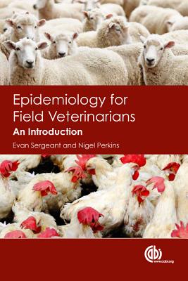 Epidemiology for Field Veterinarians: An Introduction - Sergeant, Evan, and Perkins, Nigel