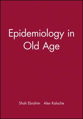 Epidemiology in Old Age - Ebrahim, Shah (Editor), and Kalache, Alex (Editor)