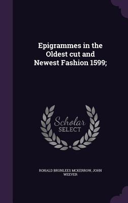 Epigrammes in the Oldest cut and Newest Fashion 1599; - McKerrow, Ronald Brunlees, and Weever, John