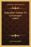 Epigraphie Antique de La Gascogne (1885)