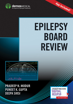 Epilepsy Board Review - Modur, Pradeep N, MD, MS, and Gupta, Puneet K, MD, Mse, and Sirsi, Deepa, MD