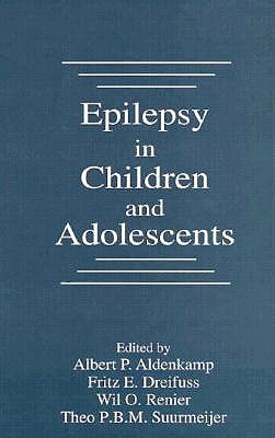 Epilepsy in Children and Adolescents - Aldenkamp, Albert P, and Suurmeijer, T P B M, and Dreifuss, Fritz E