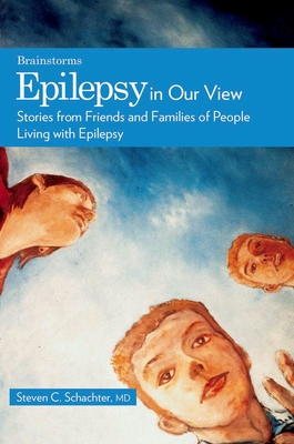 Epilepsy in Our View: Stories from Friends and Families of People Living with Epilepsy - Schachter, Steven C, MD (Editor)