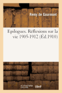Epilogues. R?flexions Sur La Vie T06 1905-1912. 6e ?d