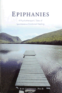 Epiphanies: A Psychotherapist's Tales of Spontaneous Emotional Healing