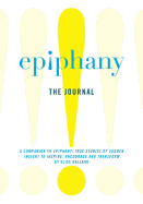 Epiphany: The Journal: A Companion to Epiphany: True Stories of Sudden Insight to Inspire, Encourage and Transform