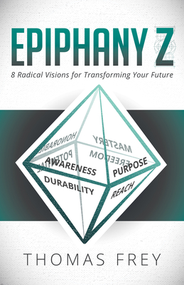 Epiphany Z: Eight Radical Visions for Transforming Your Future - Frey, Thomas