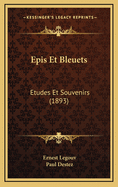 Epis Et Bleuets: Etudes Et Souvenirs (1893)