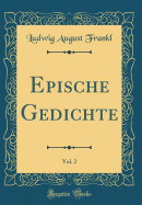 Epische Gedichte, Vol. 2 (Classic Reprint)