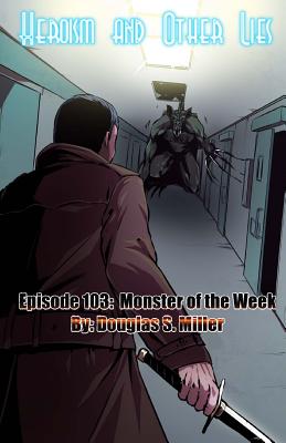 Episode 103: Monster of the Week - de la Rama, Jp (Illustrator), and Hollingsworth, Melissa (Editor), and Miller, Douglas S
