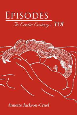 Episodes: To Erotic Ecstasy - TOI - Jackson-Cruel, Annette