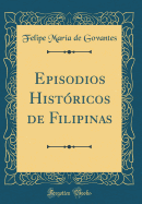 Episodios Hist?ricos de Filipinas (Classic Reprint)