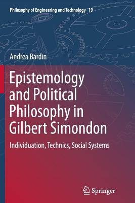 Epistemology and Political Philosophy in Gilbert Simondon: Individuation, Technics, Social Systems - Bardin, Andrea