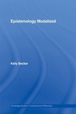 Epistemology Modalized - Becker, Kelly