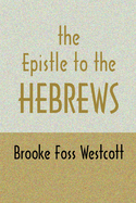 Epistle to Hebrews: The Greek Text with Notes and Essays