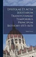 Epistolae et Acta Jesuitarum Transylvaniae Temporibus Principum Bthory (1571-1613)