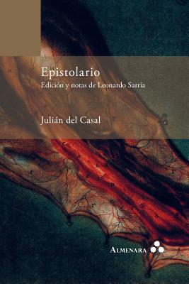 Epistolario. Edicin y notas de Leonardo Sarra - Casal, Julian Del, and Sarria, Leonardo (Text by)