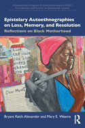 Epistolary Autoethnographies on Loss, Memory, and Resolution: Reflections on Black Motherhood