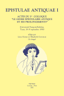 Epistulae Antiquae I: Actes Du Ier Colloque 'le Genre Epistolaire Antique Et Ses Prolongements' (Universite Francois-Rabelais, Tours, 18-19 Septembre 1998)
