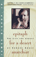 Epitaph for a Desert Anarchist: The Life & Legacy of Edward Abbey