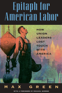 Epitaph for American Labor: How Union Leaders Lost Touch with America