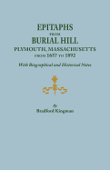 Epitaphs from Burial Hill, Plymouth, Massachusetts, from 1657 to 1892: With Biographical and Historical Notes