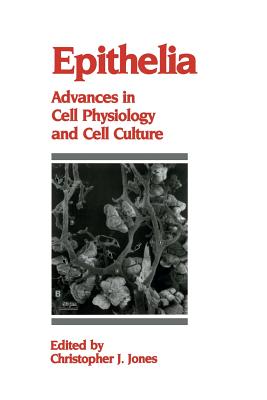 Epithelia: Advances in Cell Physiology and Cell Culture - Jones, C J (Editor)