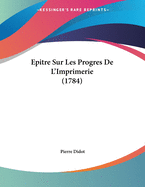 Epitre Sur Les Progres de L'Imprimerie (1784)