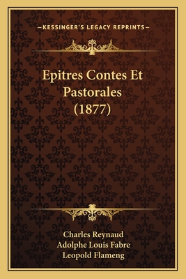 Epitres Contes Et Pastorales (1877) - Reynaud, Charles, and Fabre, Adolphe Louis, and Flameng, Leopold